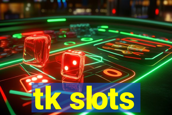 tk slots