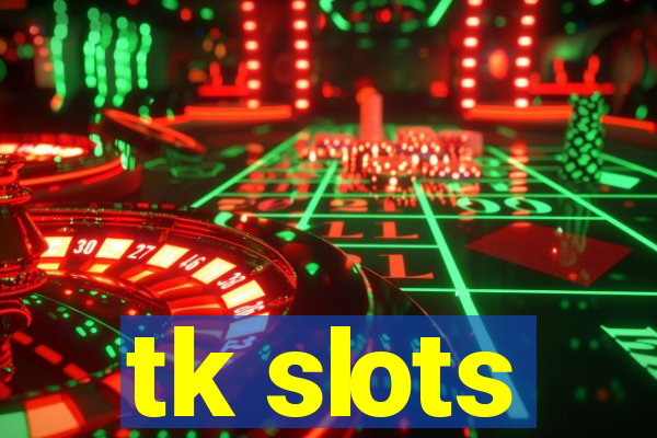 tk slots