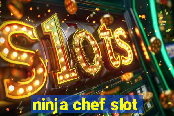 ninja chef slot