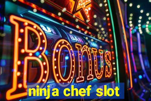 ninja chef slot