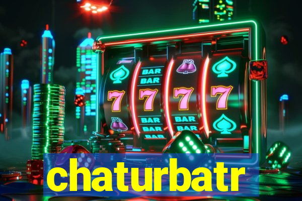 chaturbatr