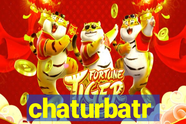 chaturbatr