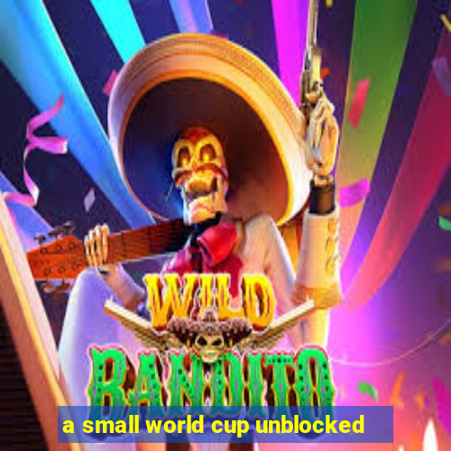 a small world cup unblocked