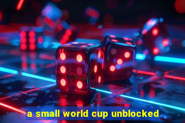 a small world cup unblocked