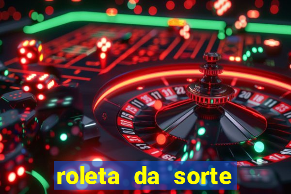 roleta da sorte que ganha dinheiro de verdade