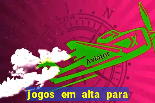 jogos em alta para ganhar dinheiro