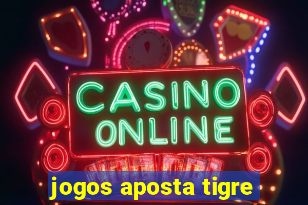 jogos aposta tigre