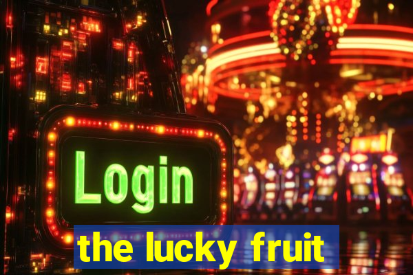 the lucky fruit