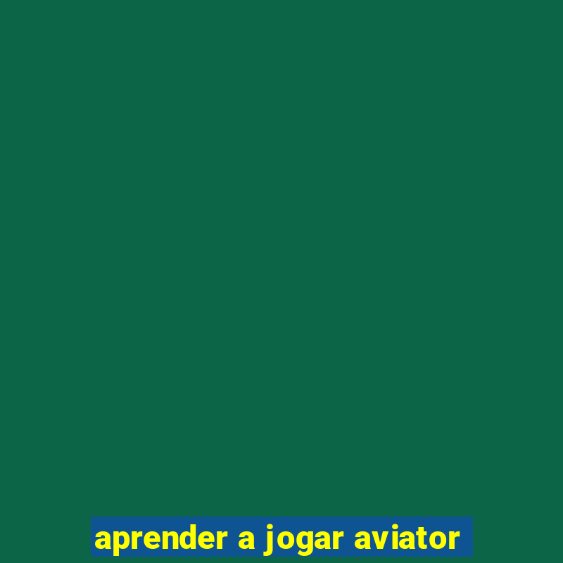 aprender a jogar aviator