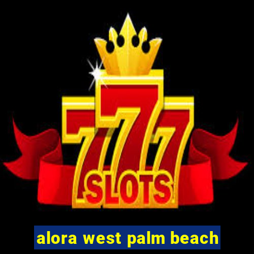 alora west palm beach