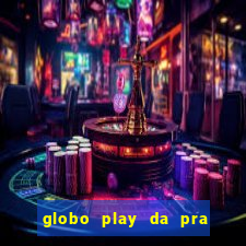 globo play da pra assistir jogo ao vivo