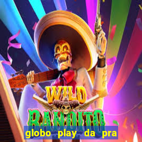 globo play da pra assistir jogo ao vivo