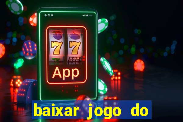 baixar jogo do tigre que ganha dinheiro