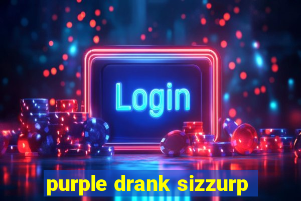 purple drank sizzurp