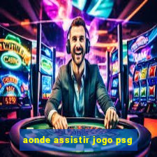 aonde assistir jogo psg