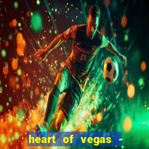 heart of vegas - slots casino