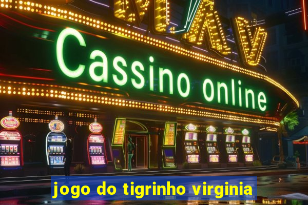 jogo do tigrinho virginia