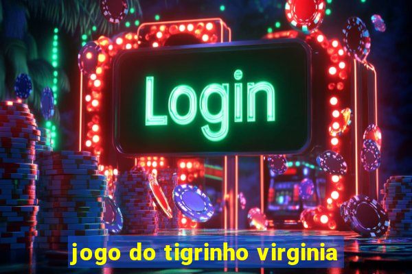 jogo do tigrinho virginia