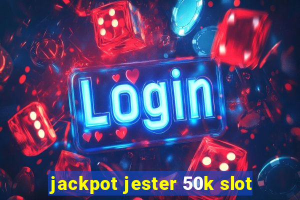 jackpot jester 50k slot