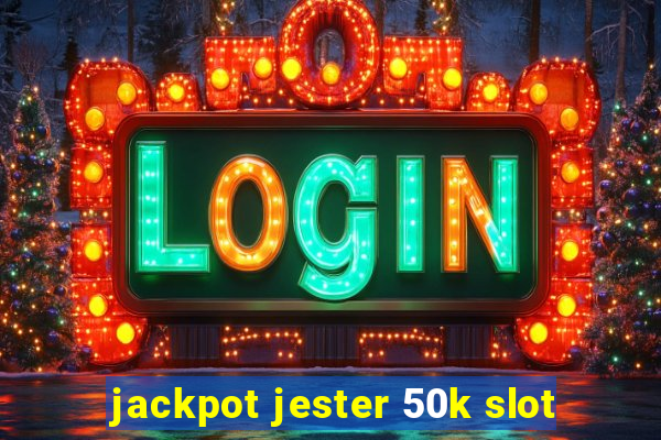 jackpot jester 50k slot