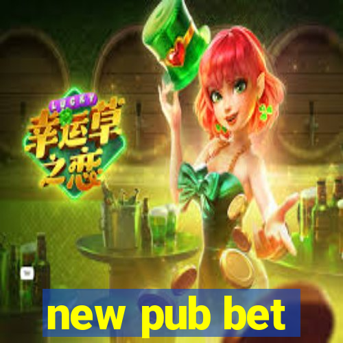 new pub bet