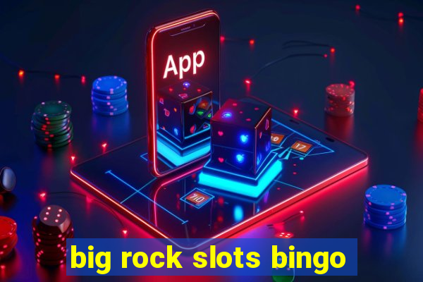 big rock slots bingo