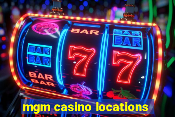 mgm casino locations