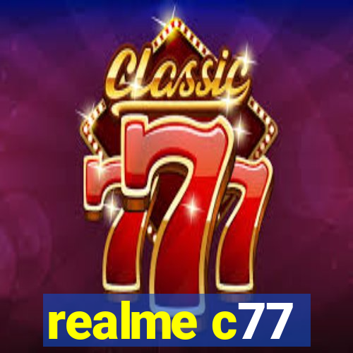 realme c77