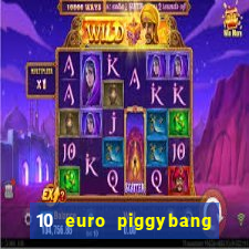 10 euro piggybang casino bonus