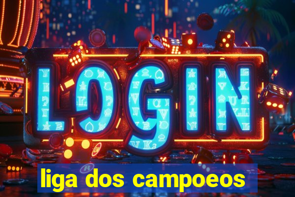 liga dos campoeos