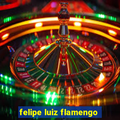 felipe luiz flamengo