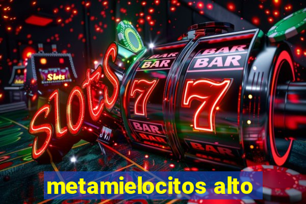 metamielocitos alto