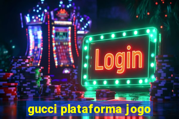 gucci plataforma jogo