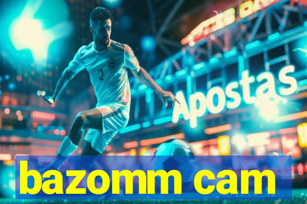 bazomm cam