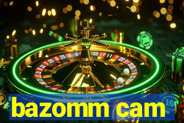 bazomm cam