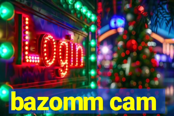 bazomm cam