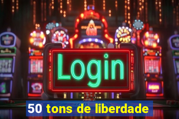 50 tons de liberdade