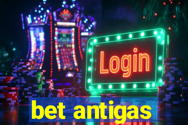 bet antigas