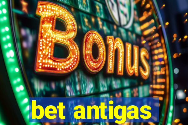 bet antigas