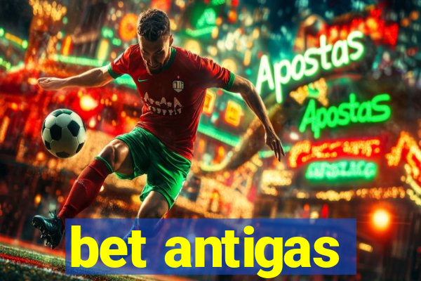 bet antigas