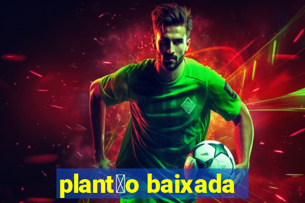 plant茫o baixada