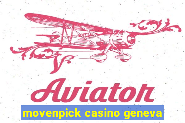 movenpick casino geneva