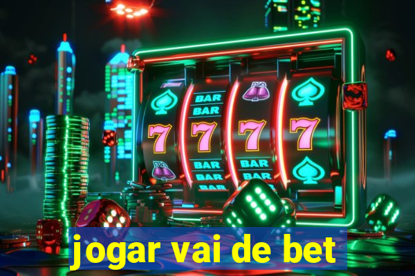 jogar vai de bet