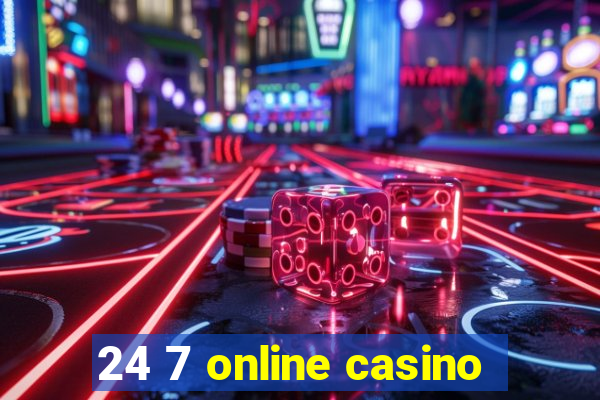 24 7 online casino