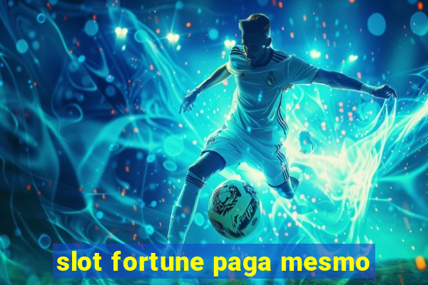 slot fortune paga mesmo