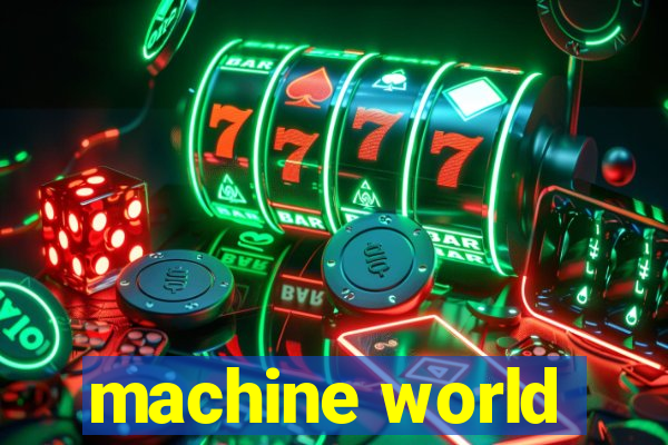 machine world