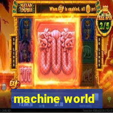 machine world