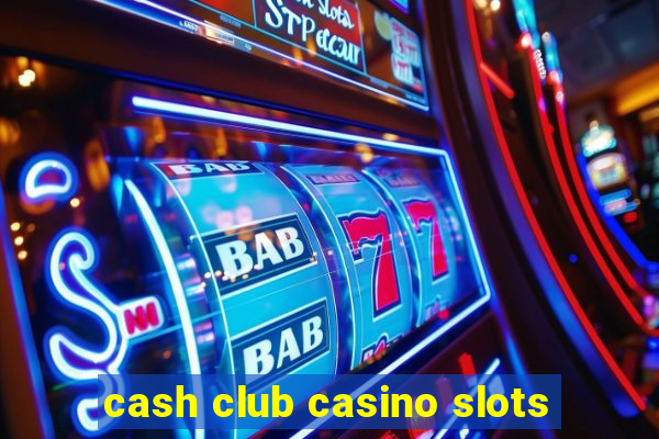 cash club casino slots