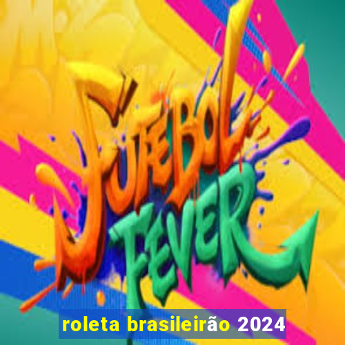 roleta brasileirão 2024