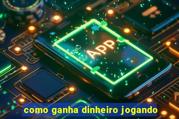 como ganha dinheiro jogando